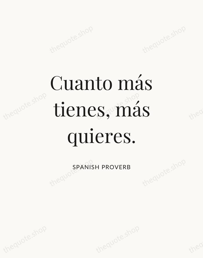 Cuanto más tienes, más quieres. — Spanish Proverb | Printable Wall Art — Atelier Serif