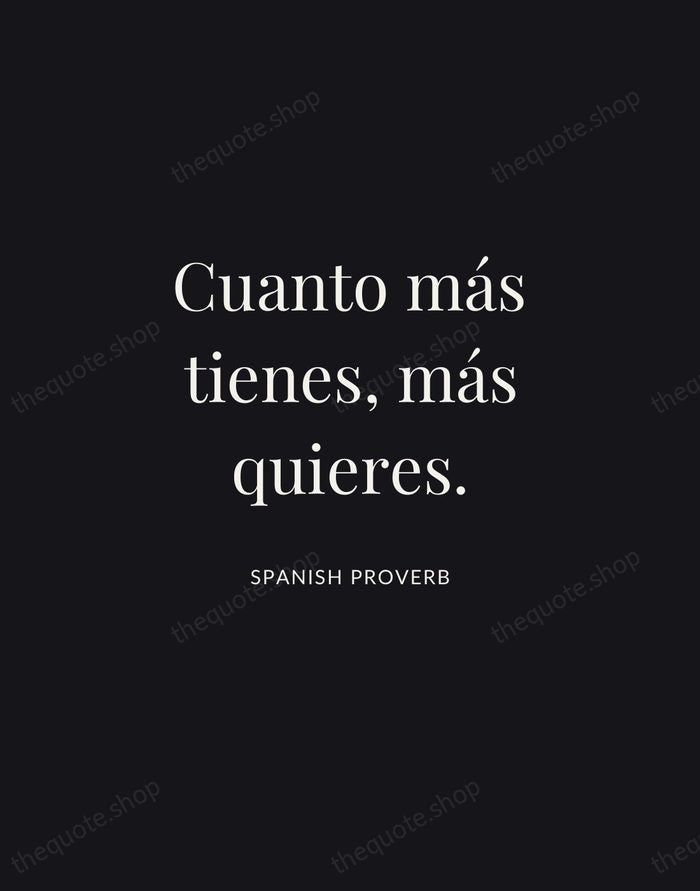 Cuanto más tienes, más quieres. — Spanish Proverb | Printable Wall Art — Midnight Serif