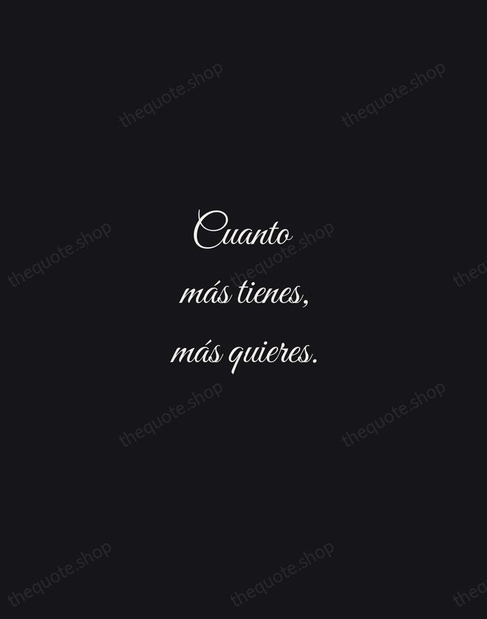 Cuanto más tienes, más quieres. — Spanish Proverb — Night Script