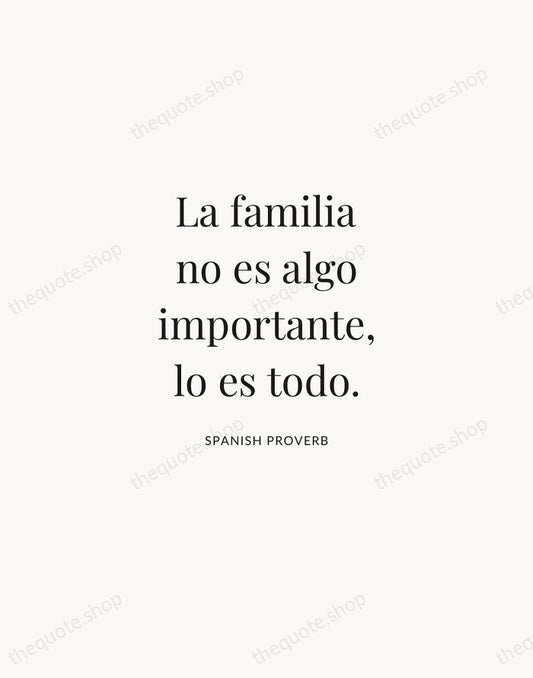 La familia no es algo importante, lo es todo. — Spanish Proverb | Printable Wall Art — Atelier Serif