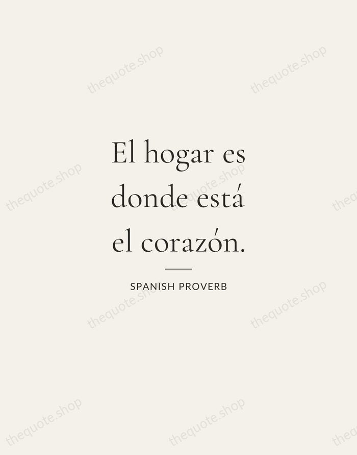 El hogar es donde está el corazón. — Spanish Proverb — Gallery Rule
