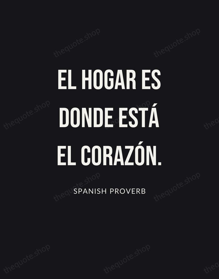 El hogar es donde está el corazón. — Spanish Proverb | Printable Wall Art — Poster Condensed