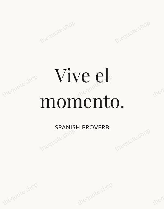 Vive el momento. — Spanish Proverb | Printable Wall Art — Atelier Serif