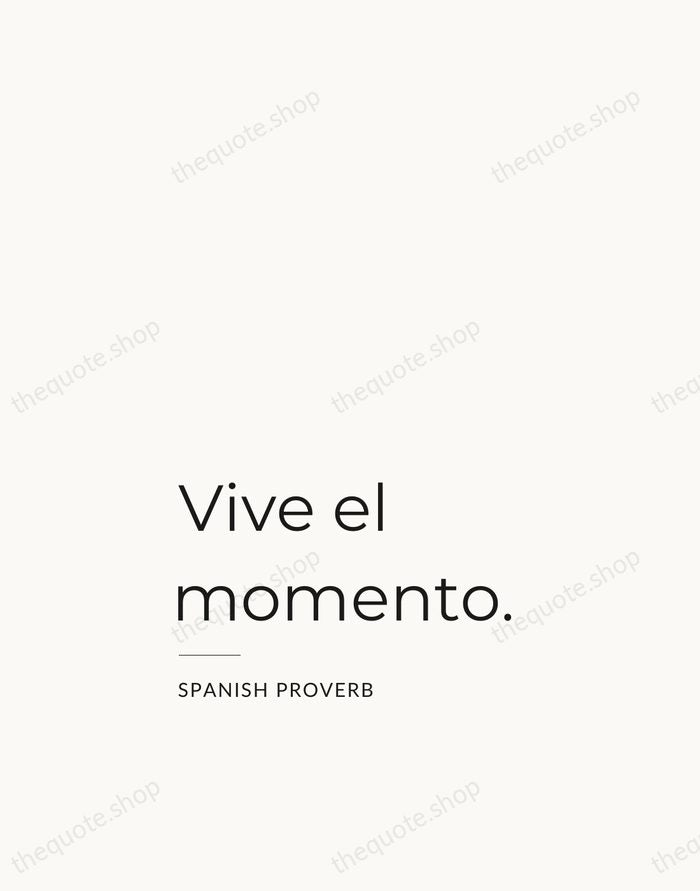 Vive el momento. — Spanish Proverb — Studio Left