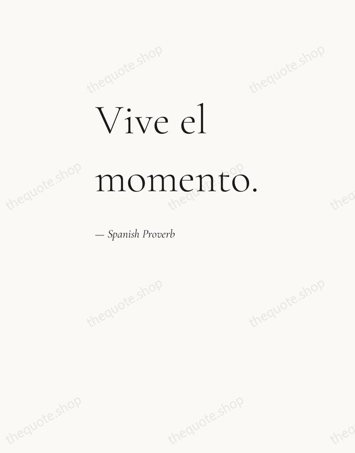Vive el momento. — Spanish Proverb — Editorial Left Serif
