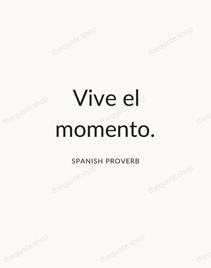 Vive el momento. — Spanish Proverb — Modern Sans Calm