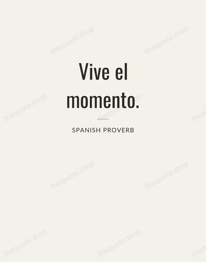 Vive el momento. — Spanish Proverb — Letterpress Caps