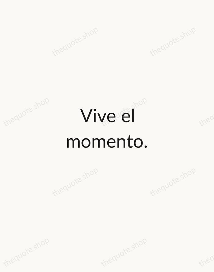 Vive el momento. — Spanish Proverb — Minimal Unsigned