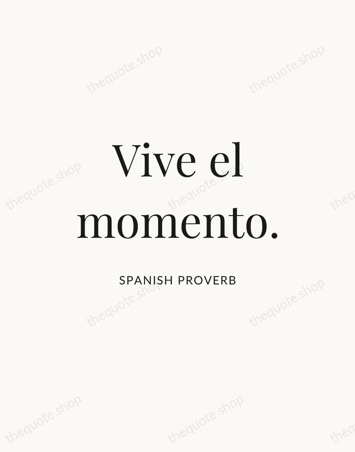 Vive el momento. — Spanish Proverb — Statement Serif
