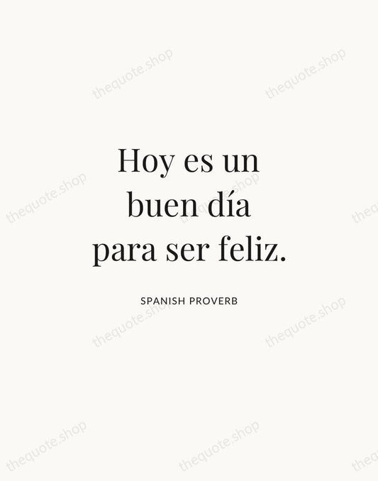 Hoy es un buen día para ser feliz. — Spanish Proverb | Printable Wall Art — Atelier Serif