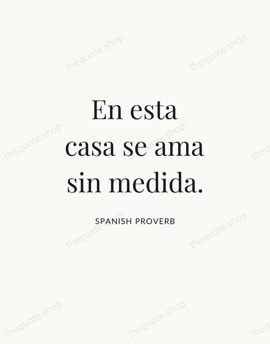 En esta casa se ama sin medida. — Spanish Proverb | Printable Wall Art — Atelier Serif