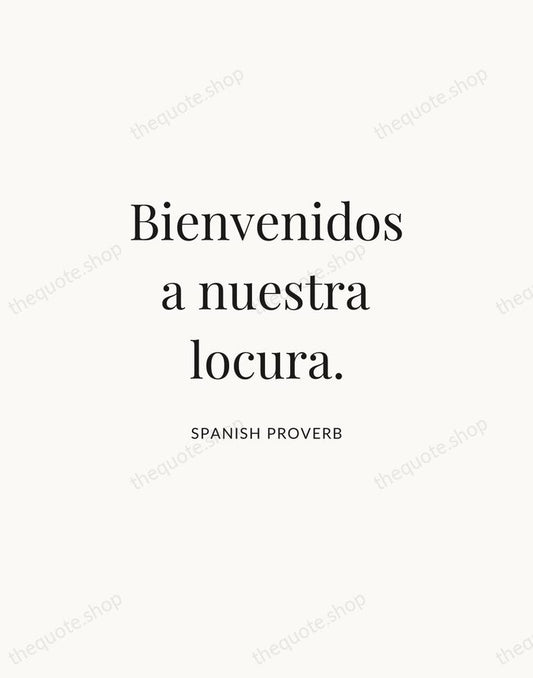 Bienvenidos a nuestra locura. — Spanish Proverb | Printable Wall Art — Atelier Serif