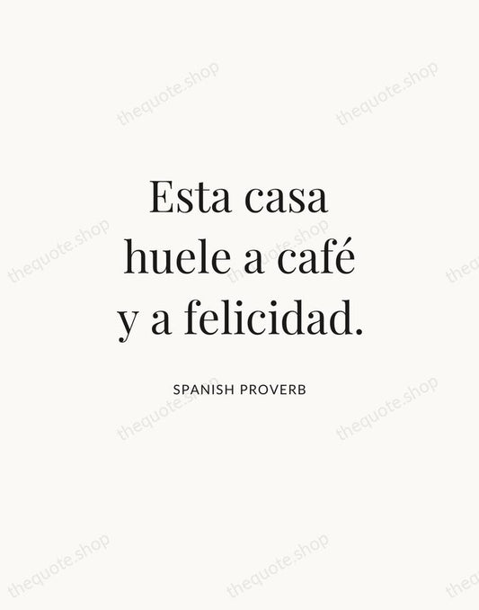 Esta casa huele a café y a felicidad. — Spanish Proverb | Printable Wall Art — Atelier Serif