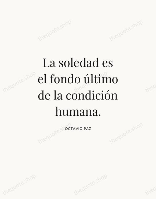 La soledad es el fondo último de la condición humana. — Octavio Paz | Printable Wall Art — Atelier Serif