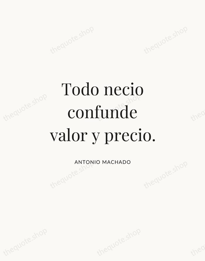 Todo necio confunde valor y precio. — Antonio Machado | Printable Wall Art — Atelier Serif
