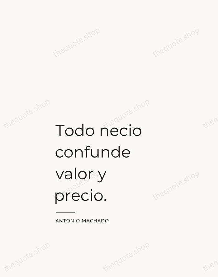 Todo necio confunde valor y precio. — Antonio Machado — Studio Left