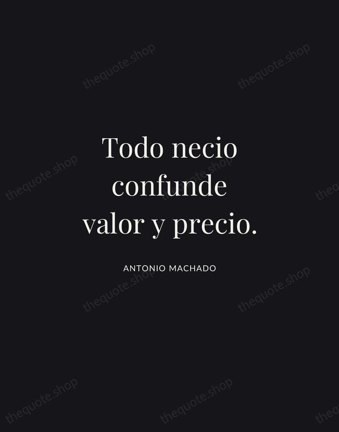 Todo necio confunde valor y precio. — Antonio Machado | Printable Wall Art — Midnight Serif