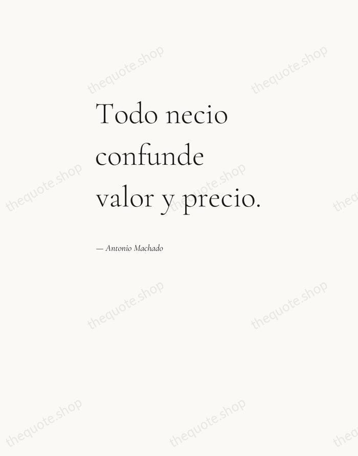 Todo necio confunde valor y precio. — Antonio Machado — Editorial Left Serif