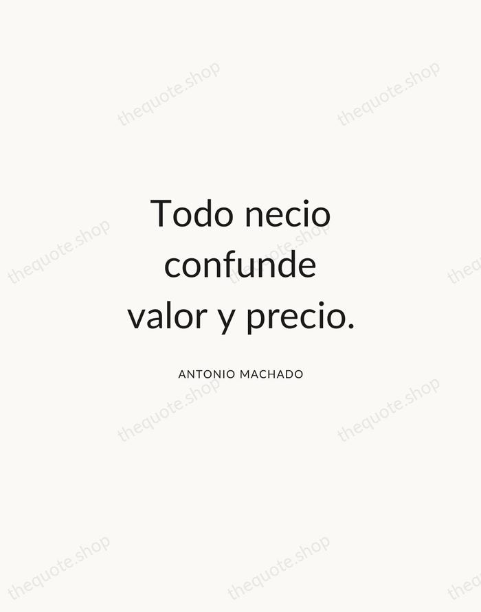 Todo necio confunde valor y precio. — Antonio Machado — Modern Sans Calm