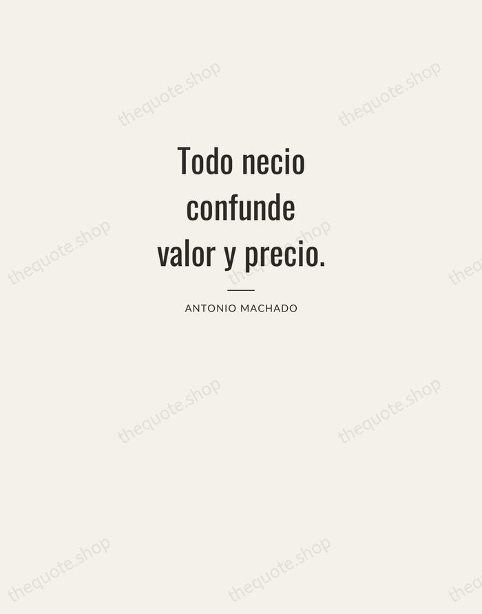 Todo necio confunde valor y precio. — Antonio Machado — Letterpress Caps