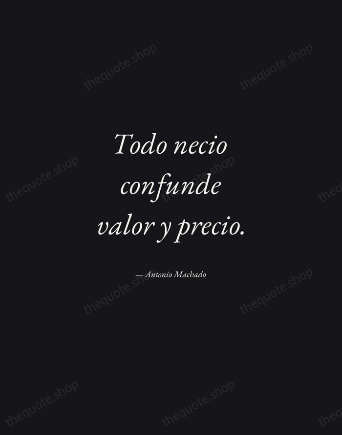 Todo necio confunde valor y precio. — Antonio Machado — Manuscript Italic