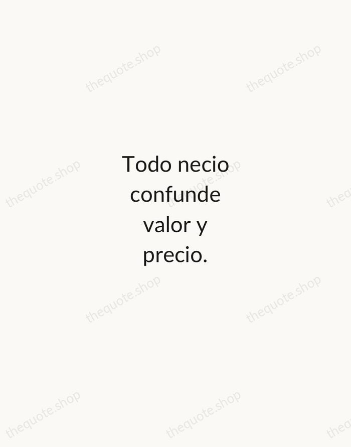 Todo necio confunde valor y precio. — Antonio Machado — Minimal Unsigned