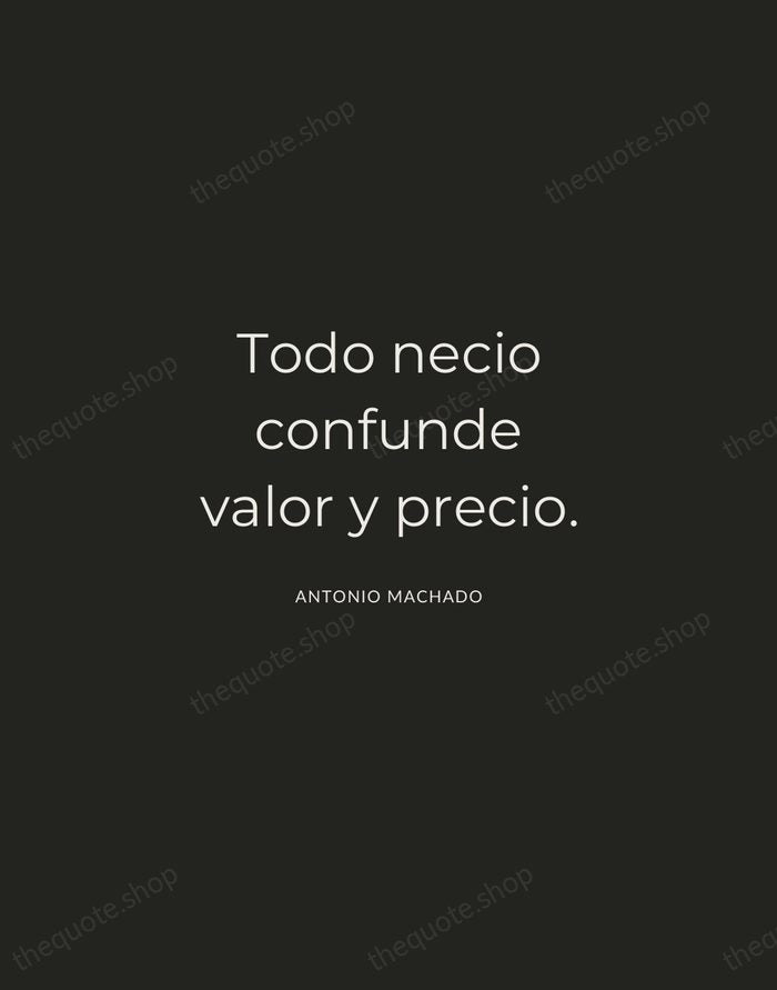 Todo necio confunde valor y precio. — Antonio Machado — Charcoal Sans