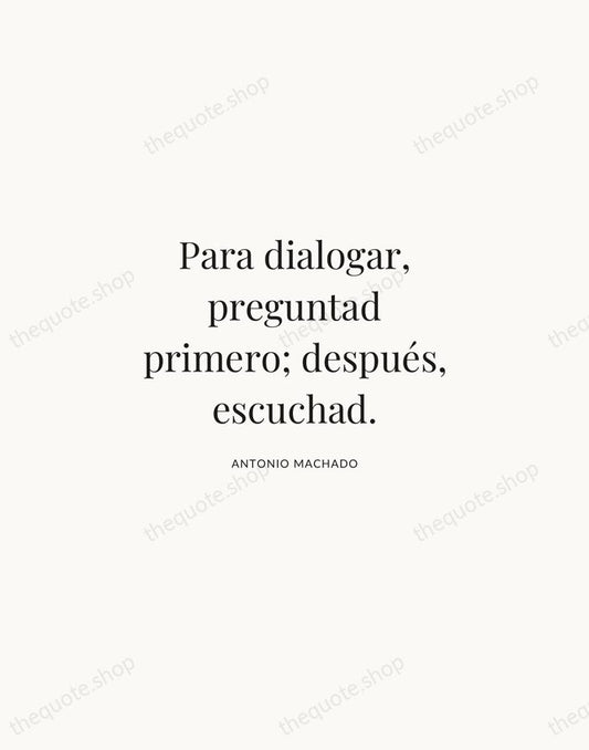 Para dialogar, preguntad primero; después, escuchad. — Antonio Machado | Printable Wall Art — Atelier Serif