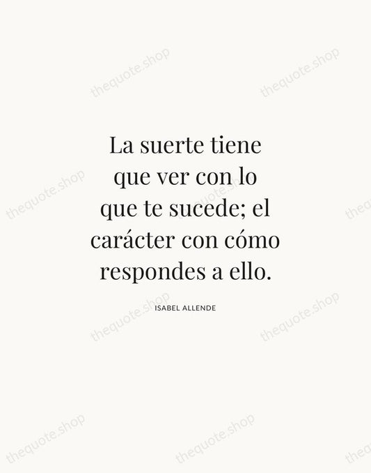 La suerte tiene que ver con lo que te sucede; el carácter… — Isabel Allende | Printable Wall Art — Atelier Serif
