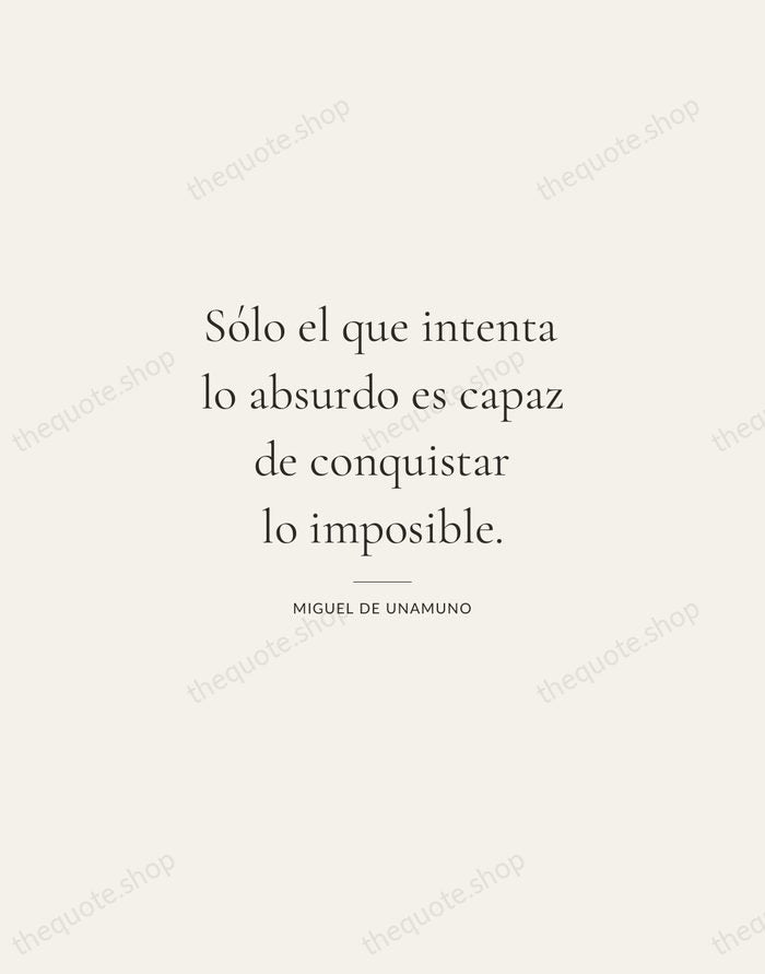 Sólo el que intenta lo absurdo es capaz de conquistar lo imposible. — Miguel de Unamuno — Gallery Rule