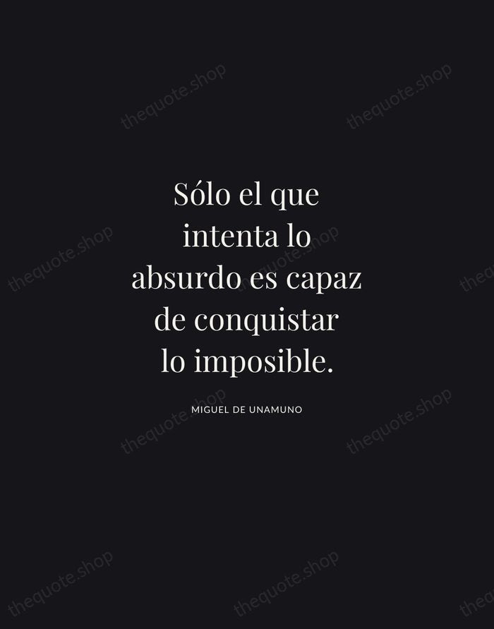 Sólo el que intenta lo absurdo es capaz de conquistar lo imposible. — Miguel de Unamuno | Printable Wall Art — Midnight Serif