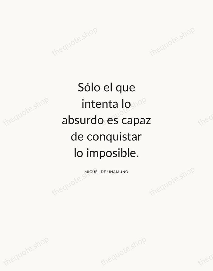 Sólo el que intenta lo absurdo es capaz de conquistar lo imposible. — Miguel de Unamuno — Modern Sans Calm