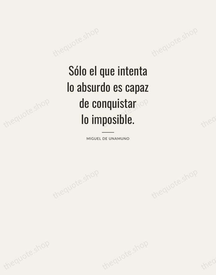 Sólo el que intenta lo absurdo es capaz de conquistar lo imposible. — Miguel de Unamuno — Letterpress Caps