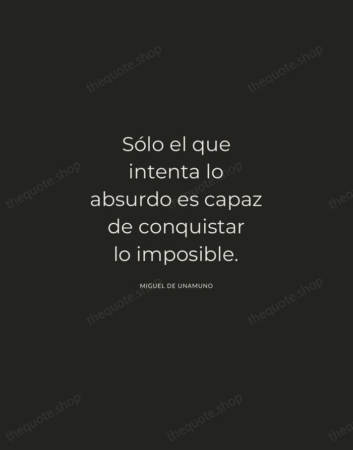 Sólo el que intenta lo absurdo es capaz de conquistar lo imposible. — Miguel de Unamuno — Charcoal Sans