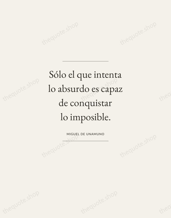 Sólo el que intenta lo absurdo es capaz de conquistar lo imposible. — Miguel de Unamuno — Gallery Frame