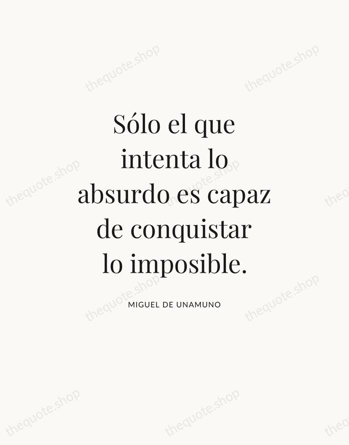 Sólo el que intenta lo absurdo es capaz de conquistar lo imposible. — Miguel de Unamuno — Statement Serif