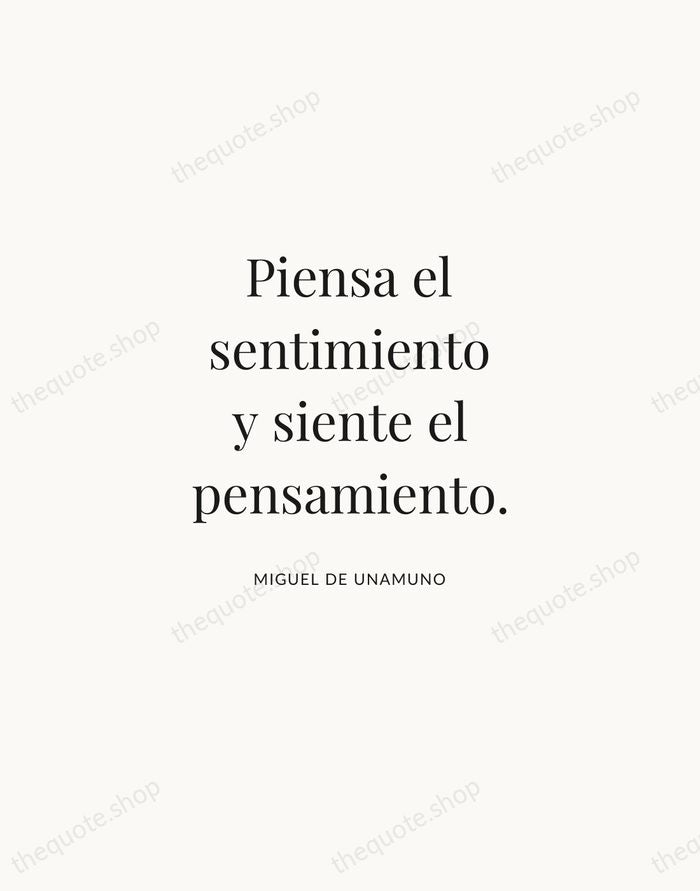 Piensa el sentimiento y siente el pensamiento. — Miguel de Unamuno | Printable Wall Art — Atelier Serif
