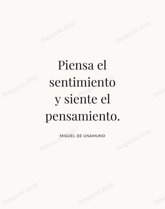 Piensa el sentimiento y siente el pensamiento. — Miguel de Unamuno | Printable Wall Art — Atelier Serif