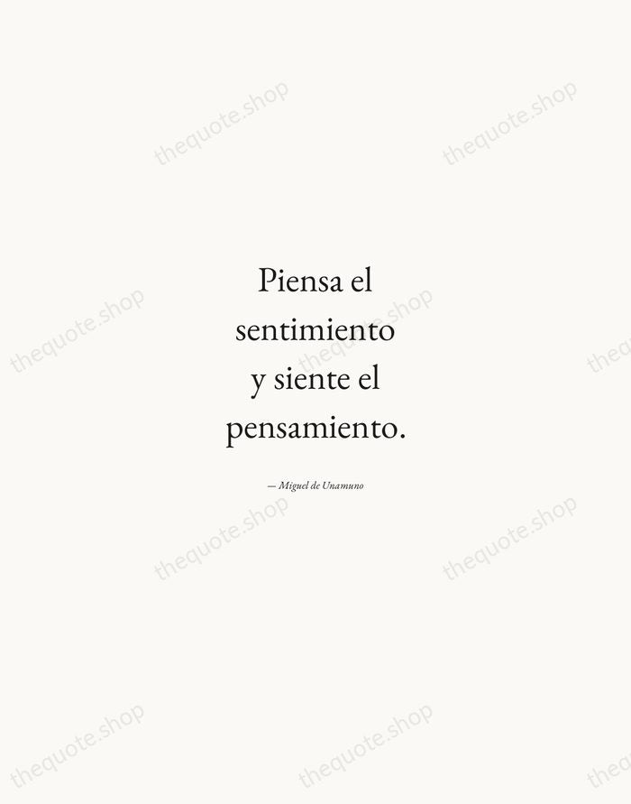 Piensa el sentimiento y siente el pensamiento. — Miguel de Unamuno — Quiet Garamond