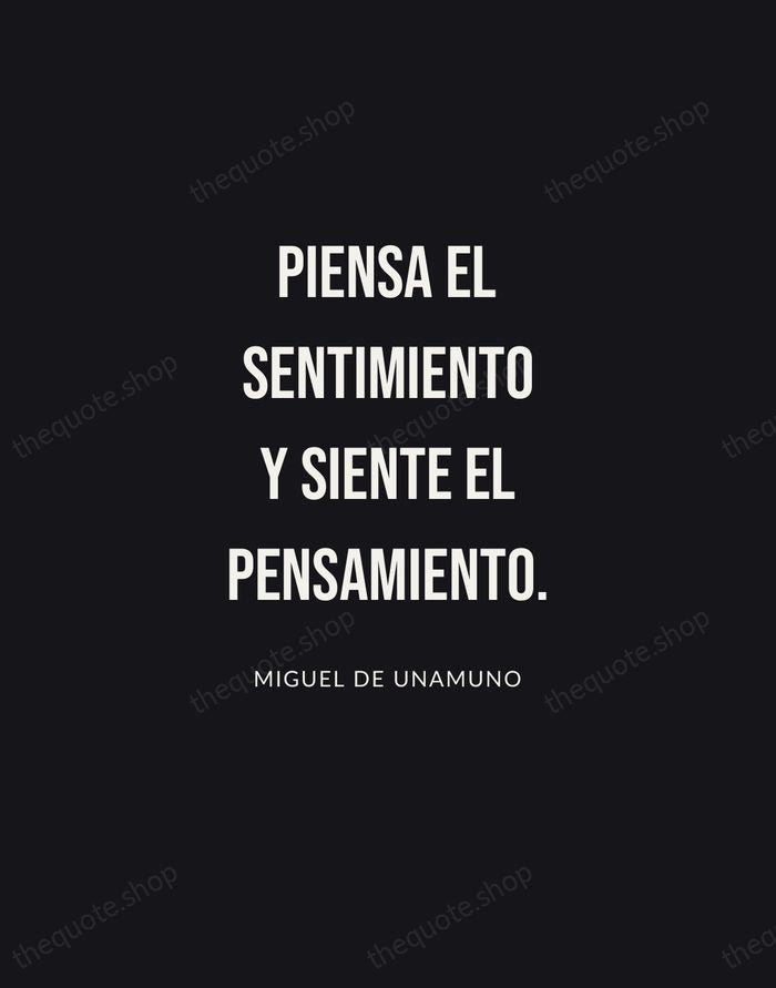 Piensa el sentimiento y siente el pensamiento. — Miguel de Unamuno | Printable Wall Art — Poster Condensed