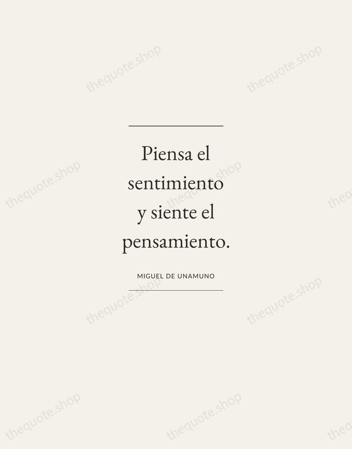 Piensa el sentimiento y siente el pensamiento. — Miguel de Unamuno — Gallery Frame