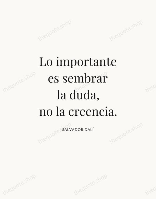 Lo importante es sembrar la duda, no la creencia. — Salvador Dalí | Printable Wall Art — Atelier Serif