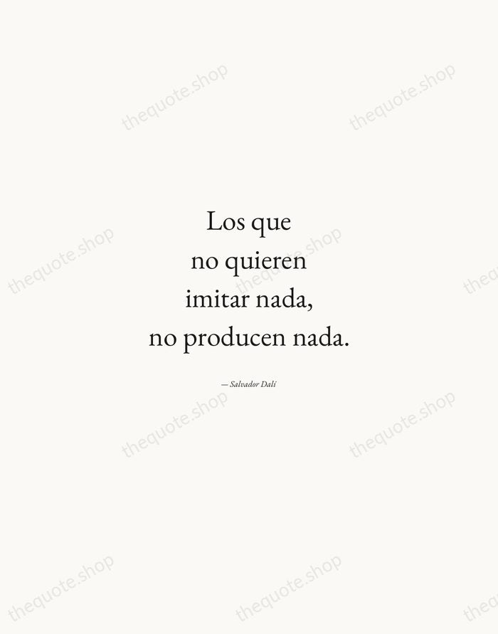 Los que no quieren imitar nada, no producen nada. — Salvador Dalí — Quiet Garamond