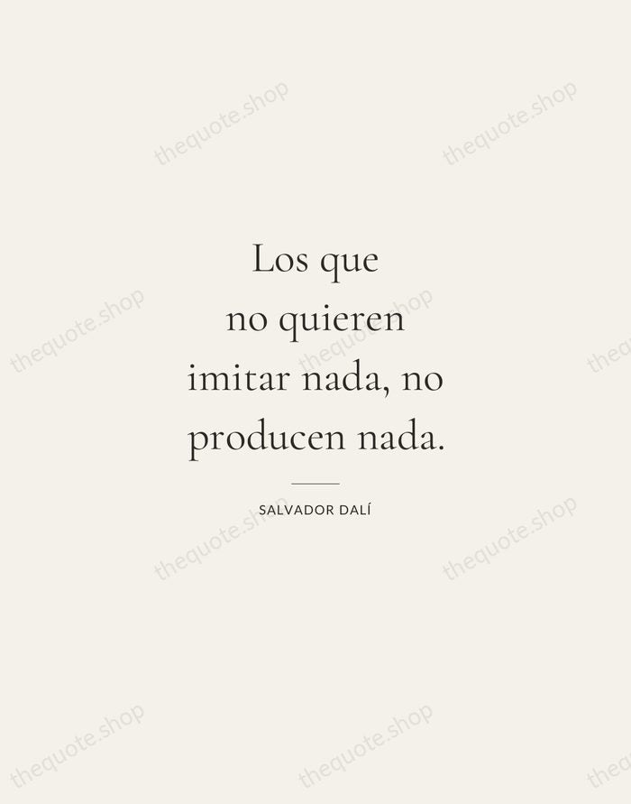 Los que no quieren imitar nada, no producen nada. — Salvador Dalí — Gallery Rule