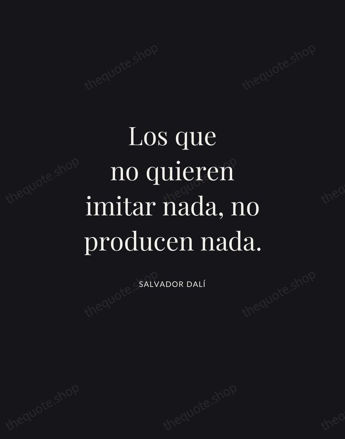 Los que no quieren imitar nada, no producen nada. — Salvador Dalí | Printable Wall Art — Midnight Serif