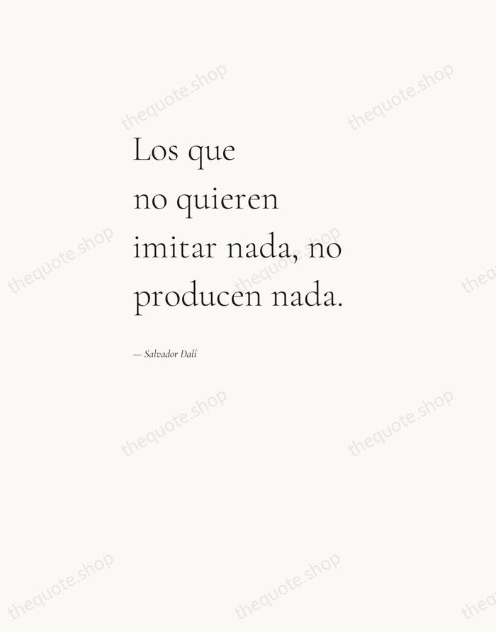 Los que no quieren imitar nada, no producen nada. — Salvador Dalí — Editorial Left Serif