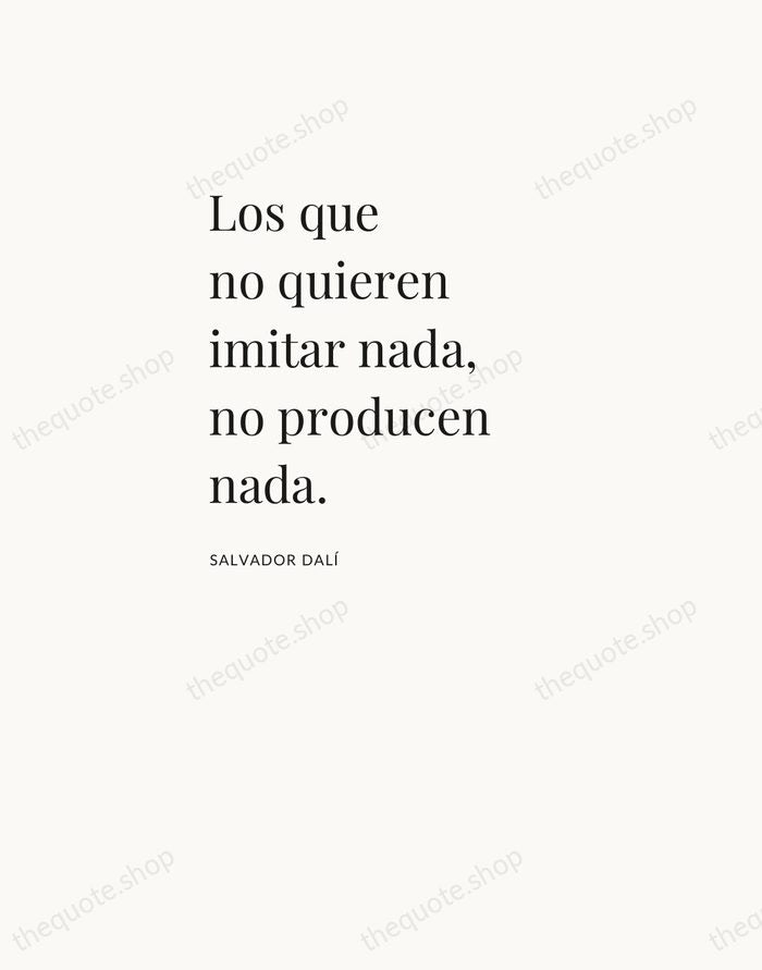 Los que no quieren imitar nada, no producen nada. — Salvador Dalí — Asymmetric Left