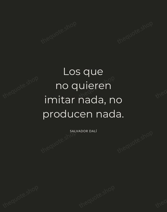 Los que no quieren imitar nada, no producen nada. — Salvador Dalí — Charcoal Sans