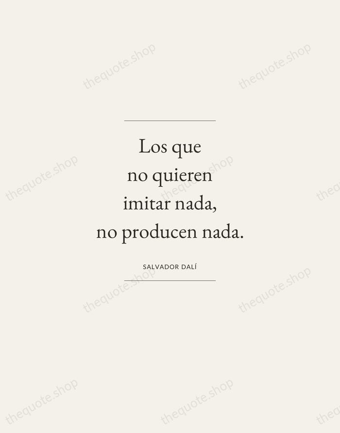 Los que no quieren imitar nada, no producen nada. — Salvador Dalí — Gallery Frame