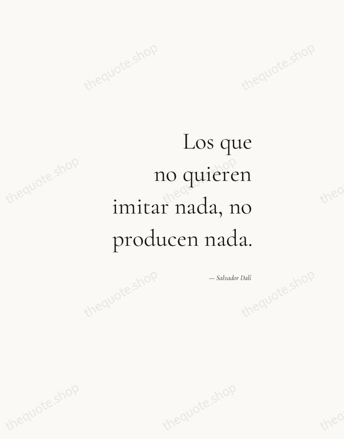 Los que no quieren imitar nada, no producen nada. — Salvador Dalí — Soft Serif Right